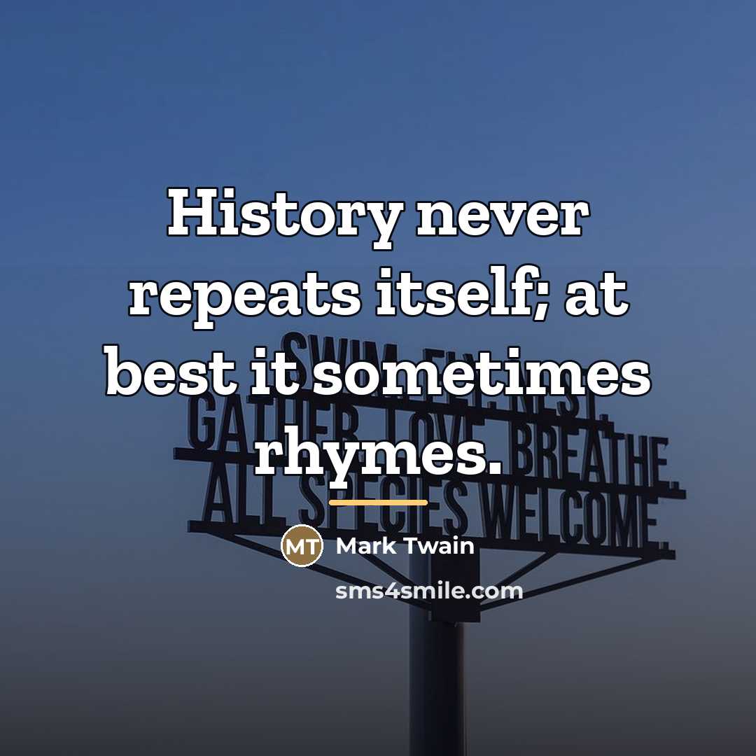 “History never repeats itself; at best it sometimes rhymes.…” quote by Mark Twain