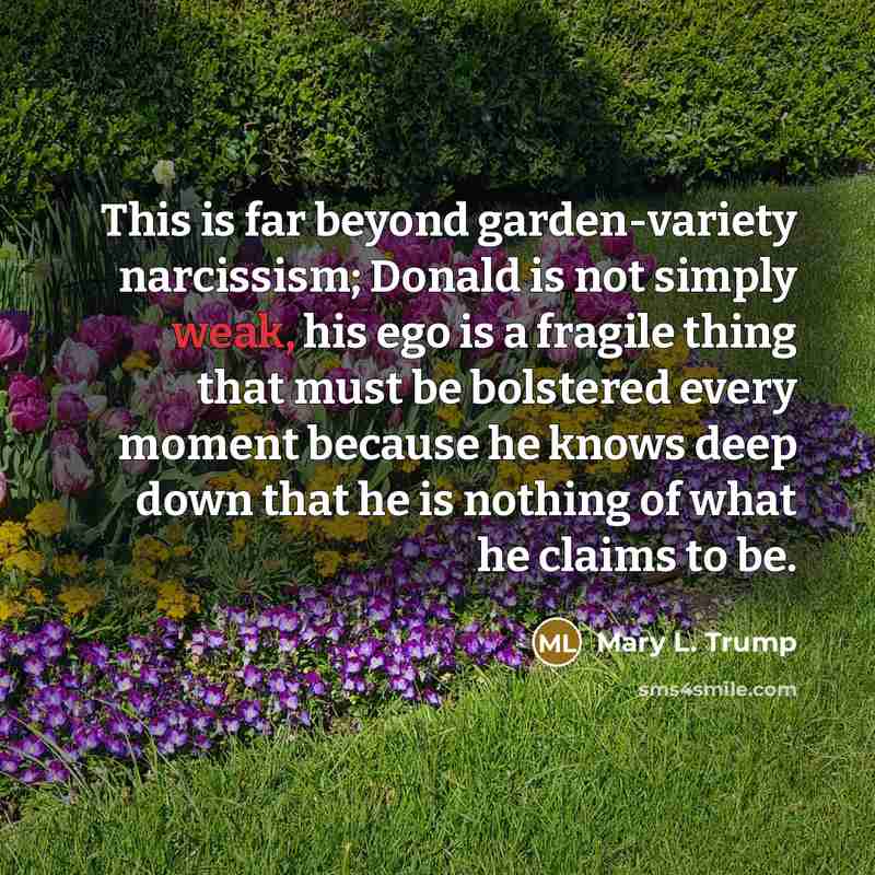 “This is far beyond garden-variety narcissism; Donald is not simply…” quote by Mary L. Trump