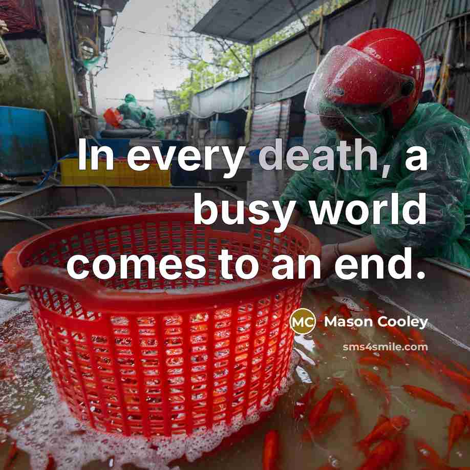 “In every death, a busy world comes to an end.…” quote by Mason Cooley