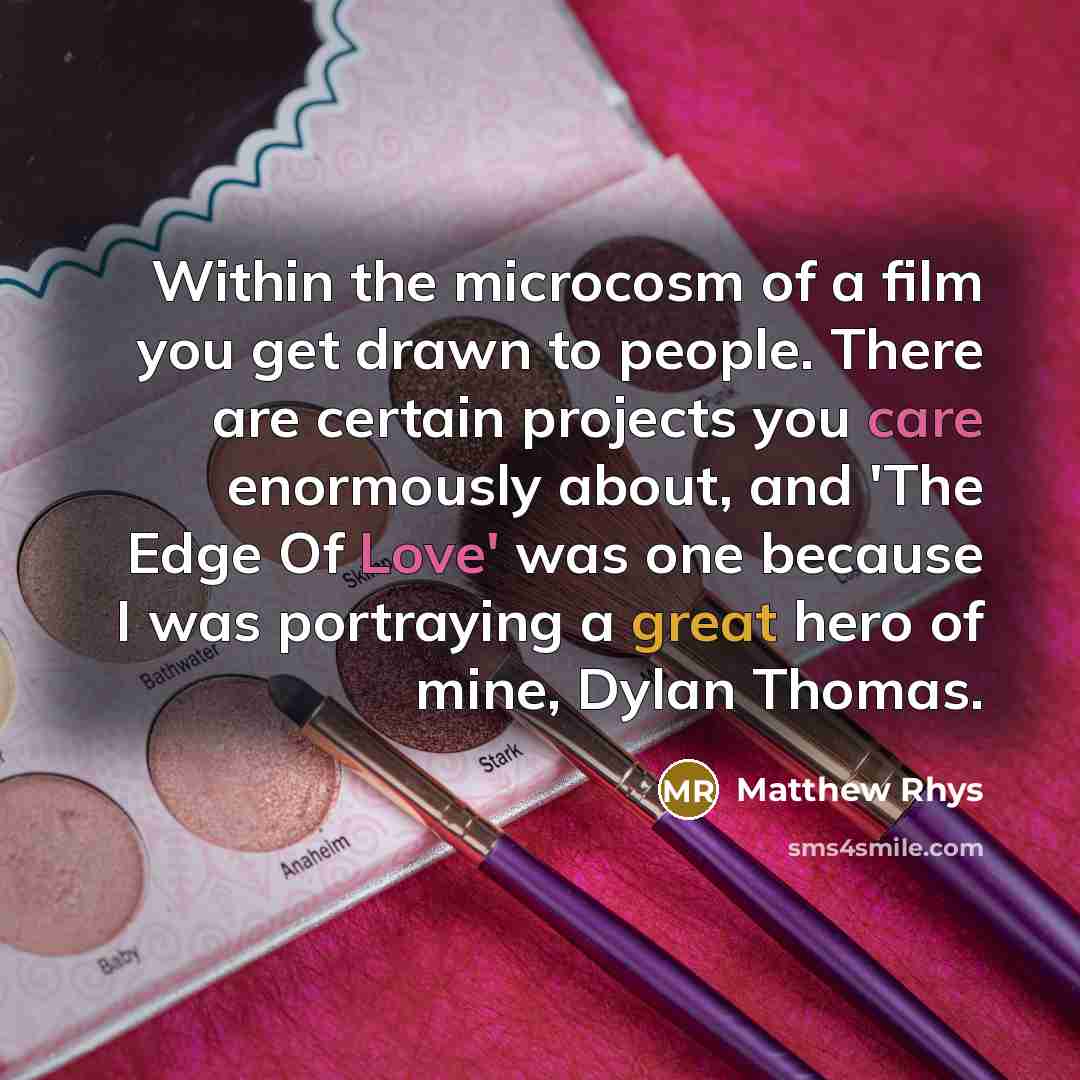 “Within the microcosm of a film you get drawn to…” quote by Matthew Rhys