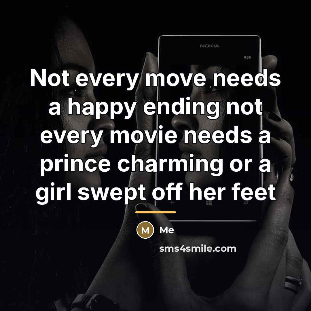 “Not every move needs a happy ending not every movie…” quote by Me