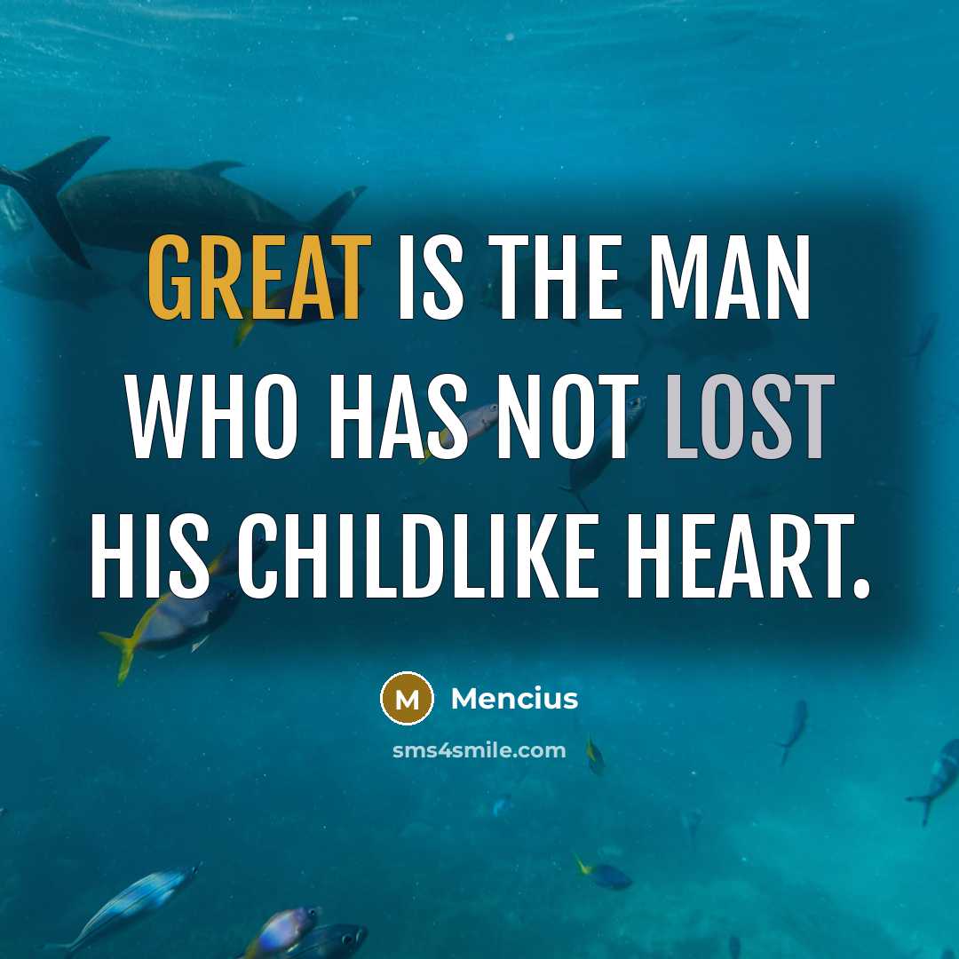 “Great is the man who has not lost his childlike…” quote by Mencius