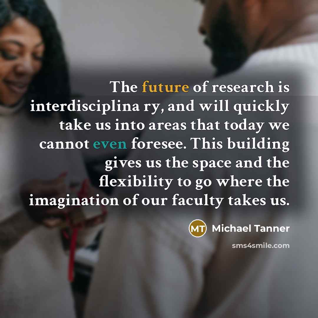 “The future of research is interdisciplina ry, and will quickly…” quote by Michael Tanner