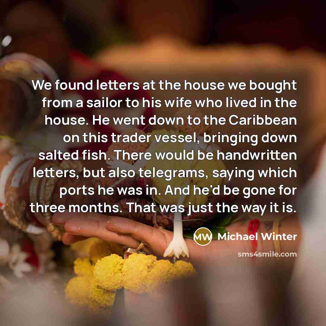 “We found letters at the house we bought from a…” quote by Michael Winter