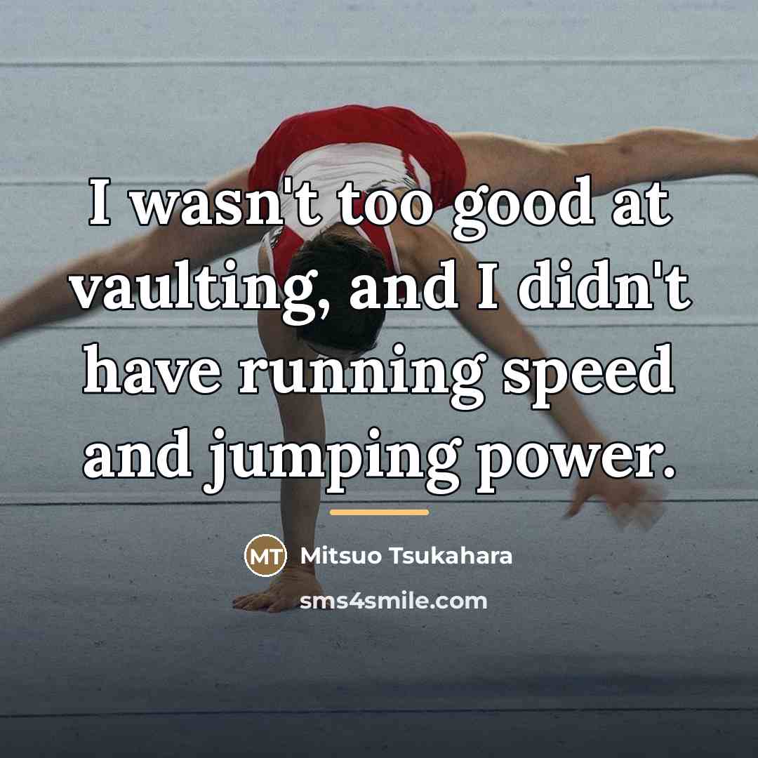 “I wasn't too good at vaulting, and I didn't have…” quote by Mitsuo Tsukahara