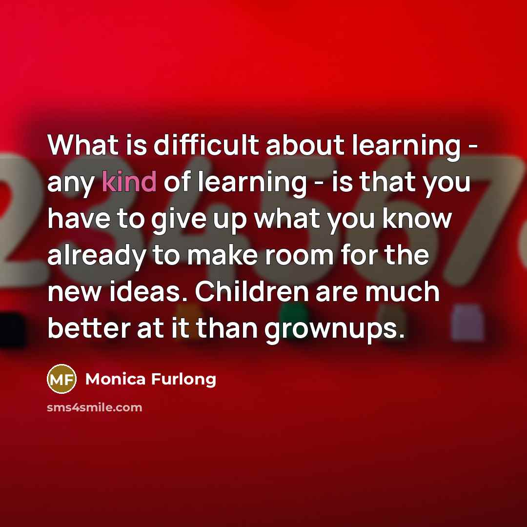 “What is difficult about learning - any kind of learning…” quote by Monica Furlong