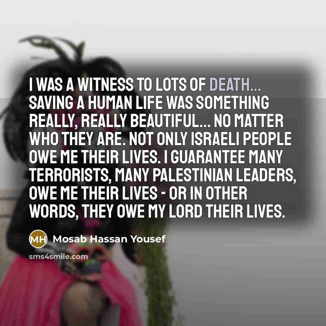 “I was a witness to lots of death... Saving a…” quote by Mosab Hassan Yousef