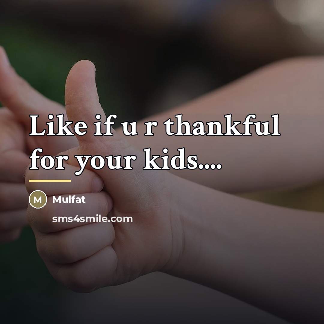 “Like if u r thankful for your kids....…” quote by Mulfat