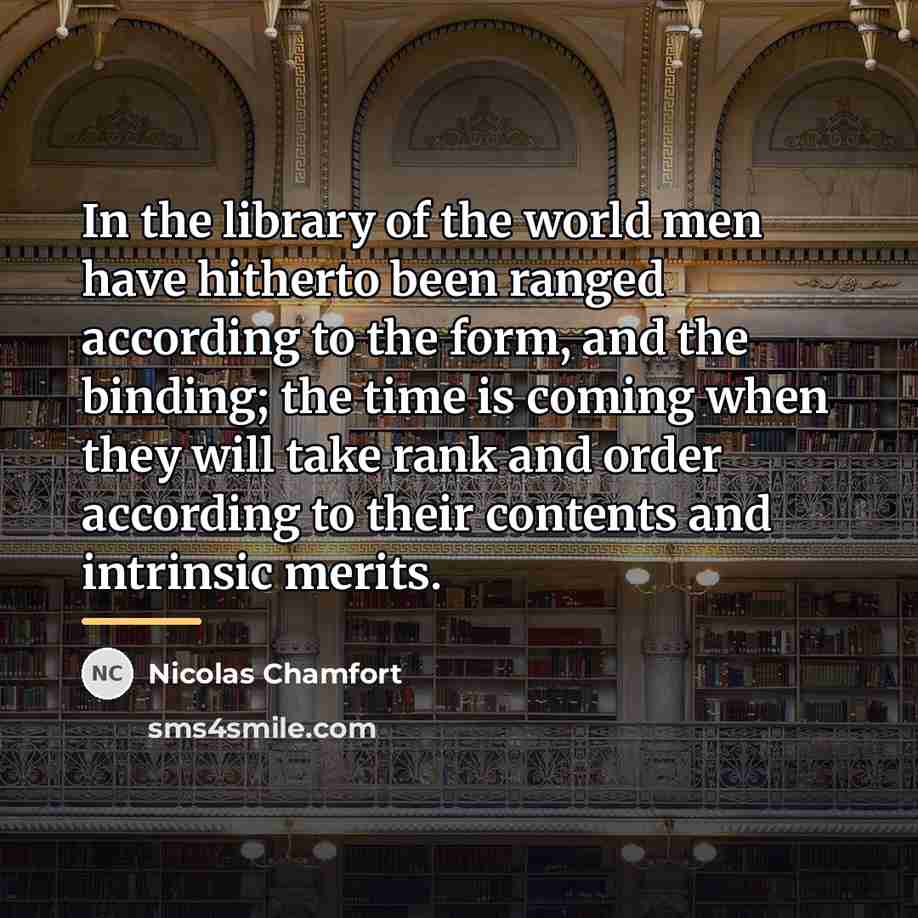 “In the library of the world men have hitherto been…” quote by Nicolas Chamfort