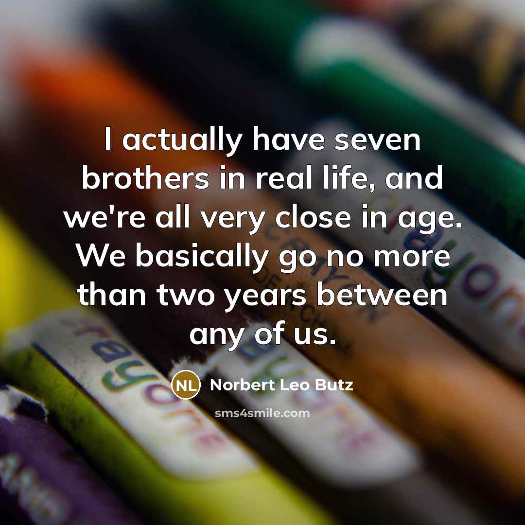 “I actually have seven brothers in real life, and we're…” quote by Norbert Leo Butz