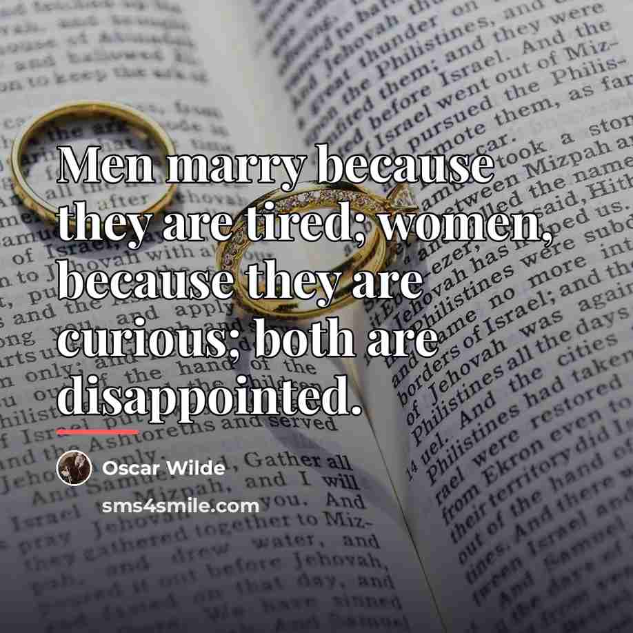 “Men marry because they are tired; women, because they are…” quote by Oscar Wilde