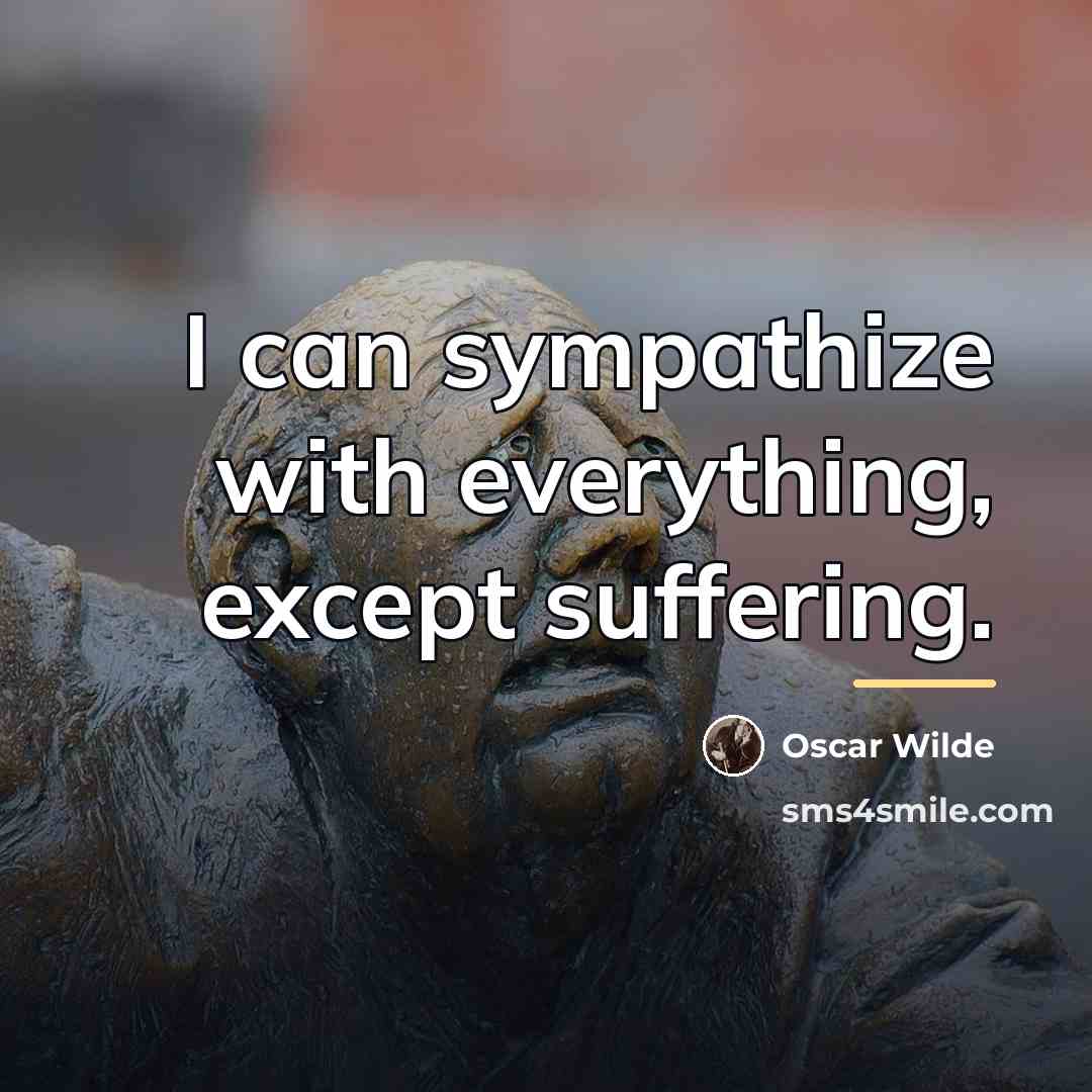 “I can sympathize with everything, except suffering.…” quote by Oscar Wilde