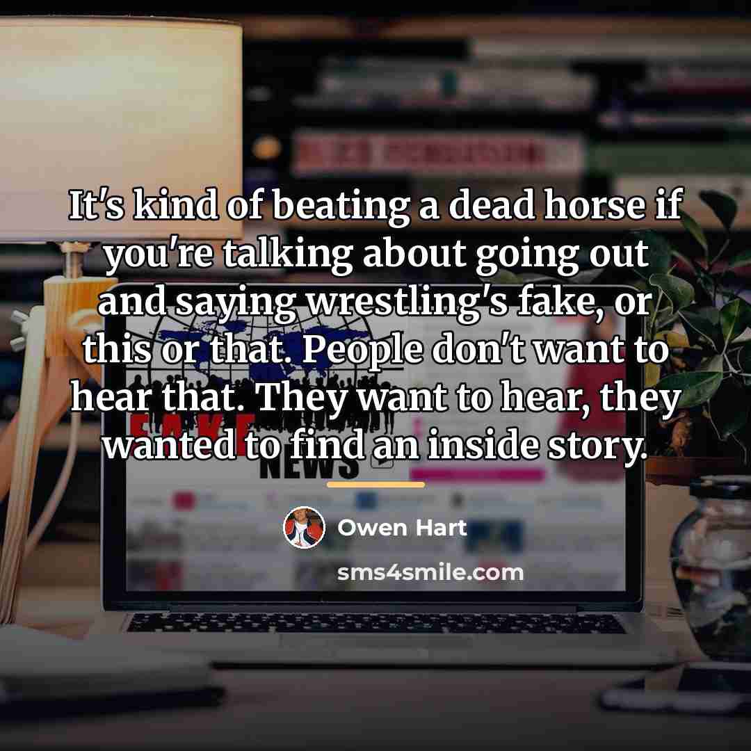 “It's kind of beating a dead horse if you're talking…” quote by Owen Hart