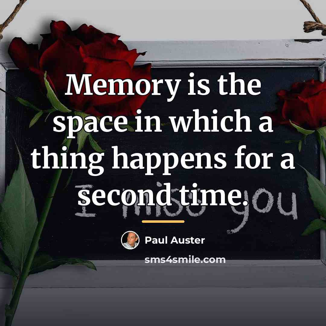 “Memory is the space in which a thing happens for…” quote by Paul Auster