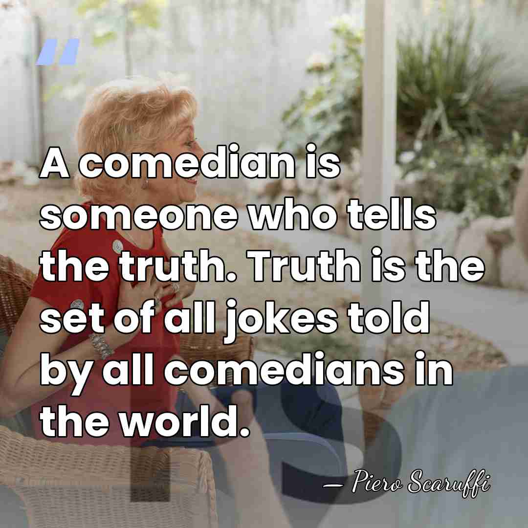 A comedian is someone who tells the truth. Truth is the set&hellip; - Piero Scaruffi