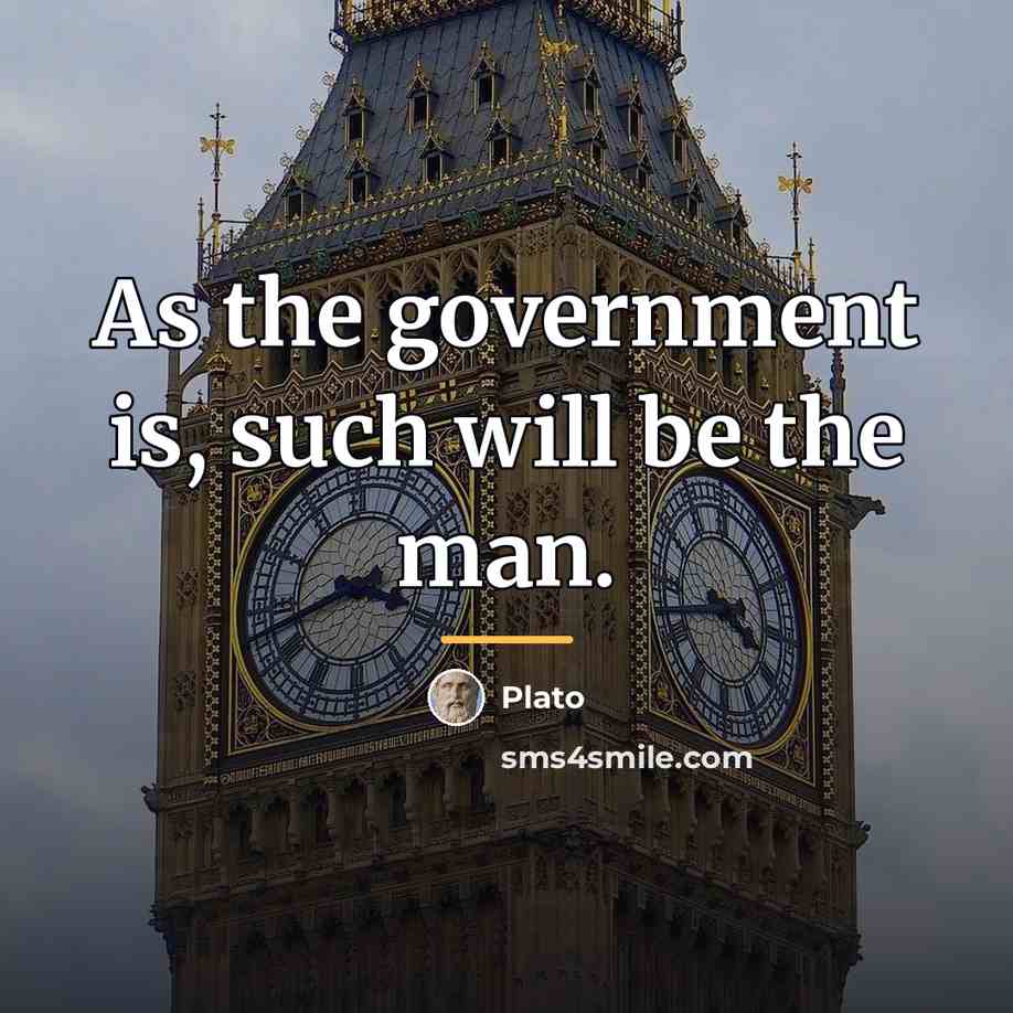 “As the government is, such will be the man.…” quote by Plato