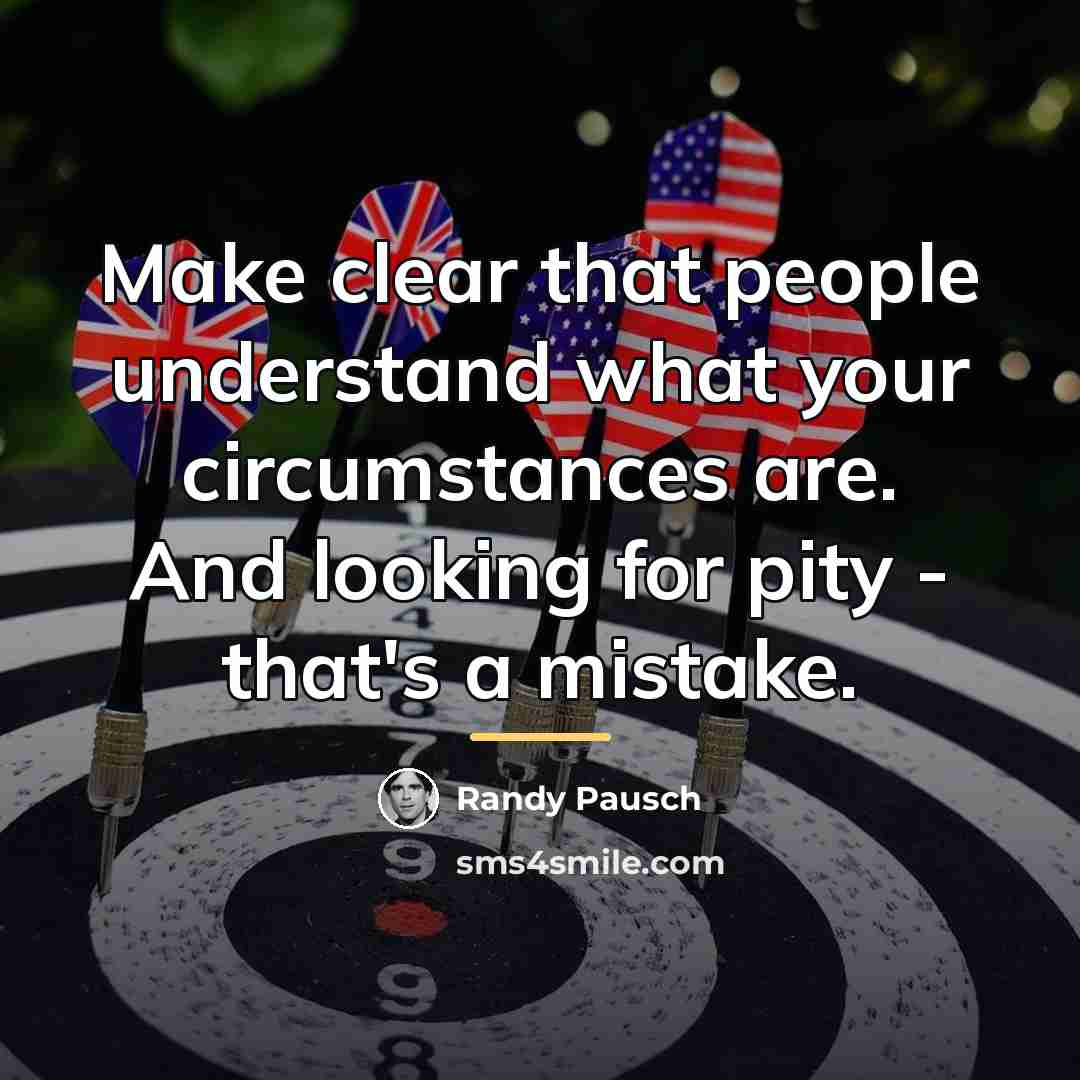 “Make clear that people understand what your circumstances are. And…” quote by Randy Pausch