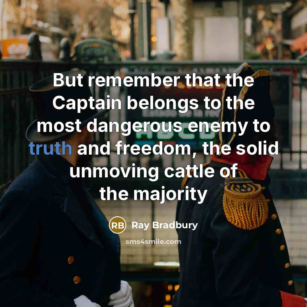 “But remember that the Captain belongs to the most dangerous…” quote by Ray Bradbury