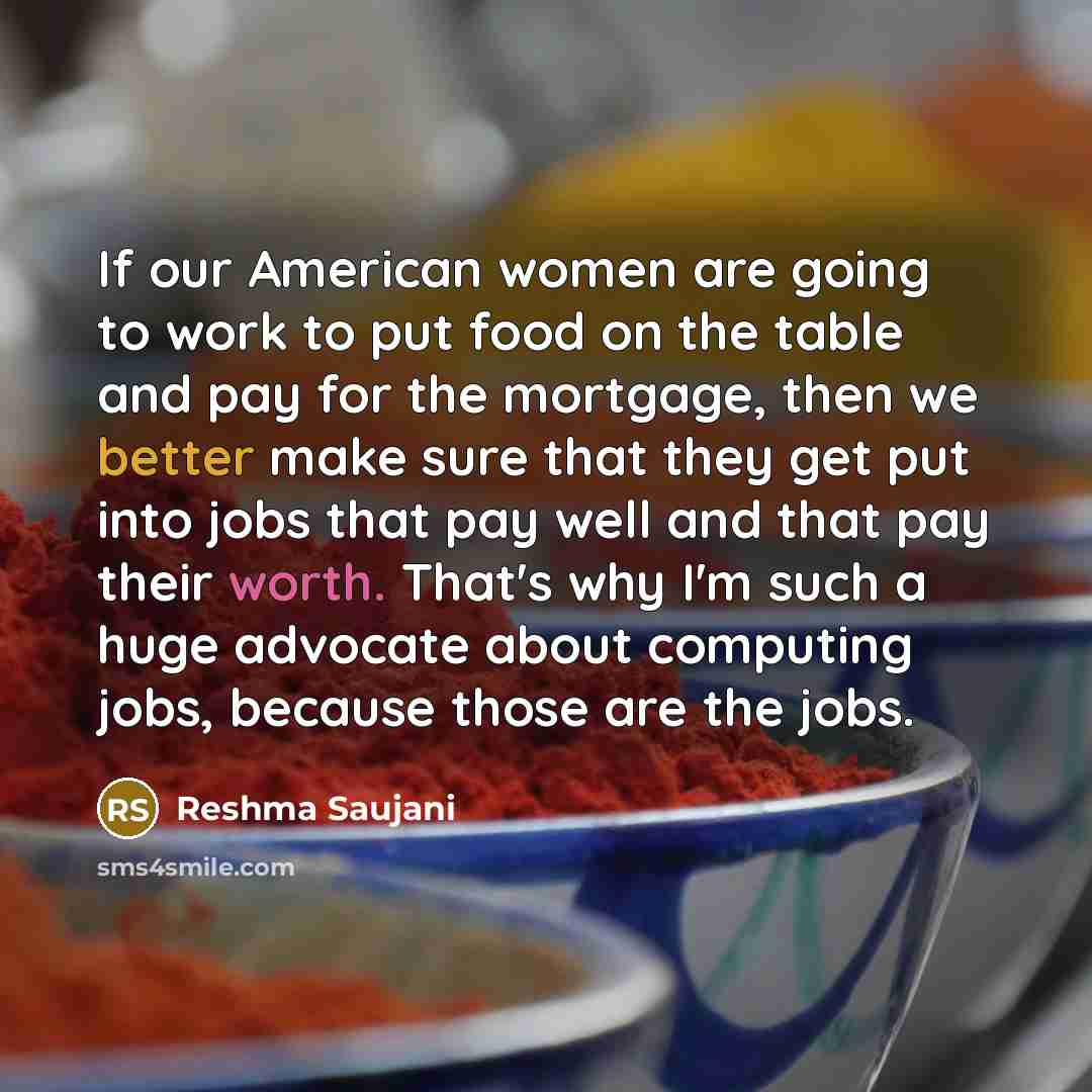“If our American women are going to work to put…” quote by Reshma Saujani