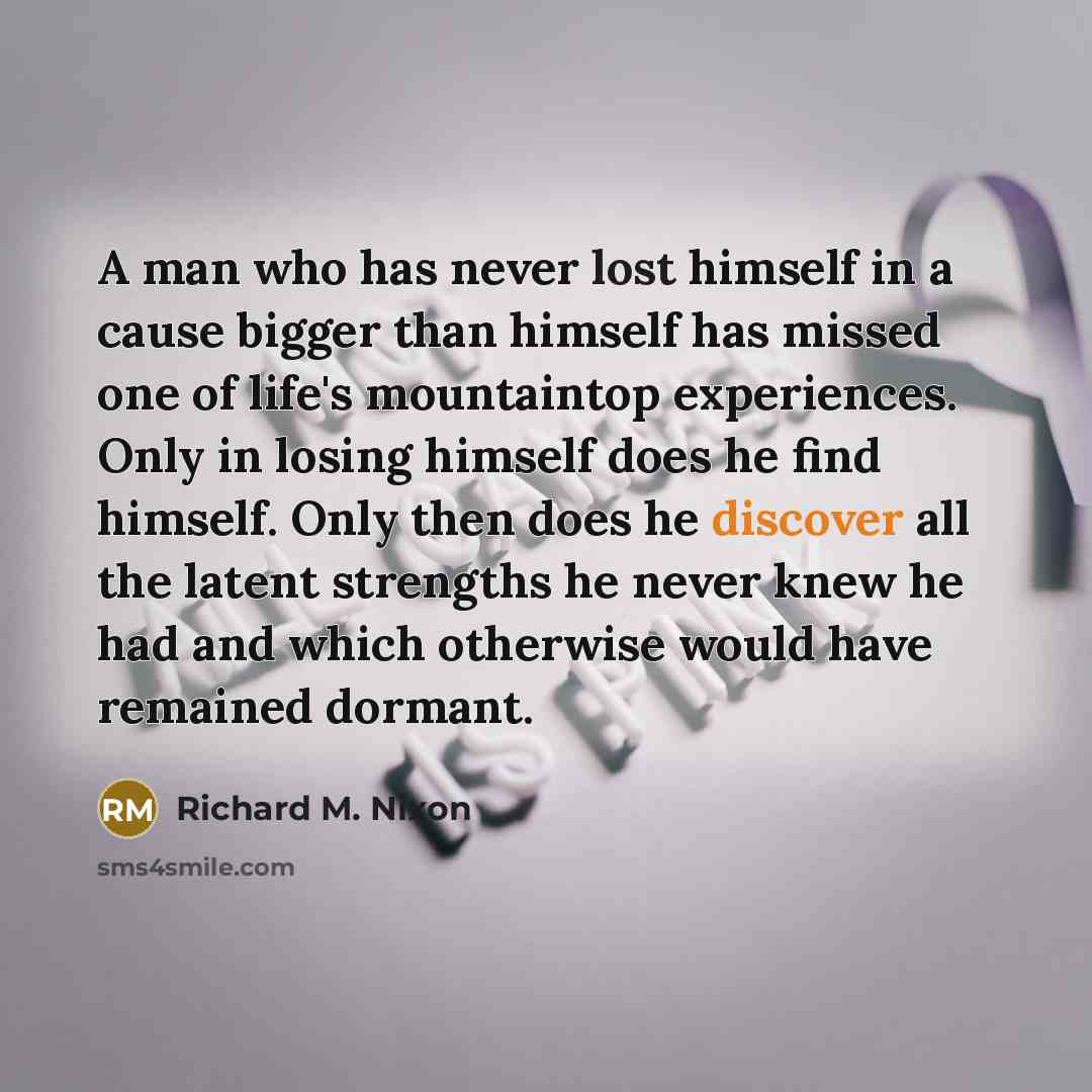 “A man who has never lost himself in a cause…” quote by Richard M. Nixon