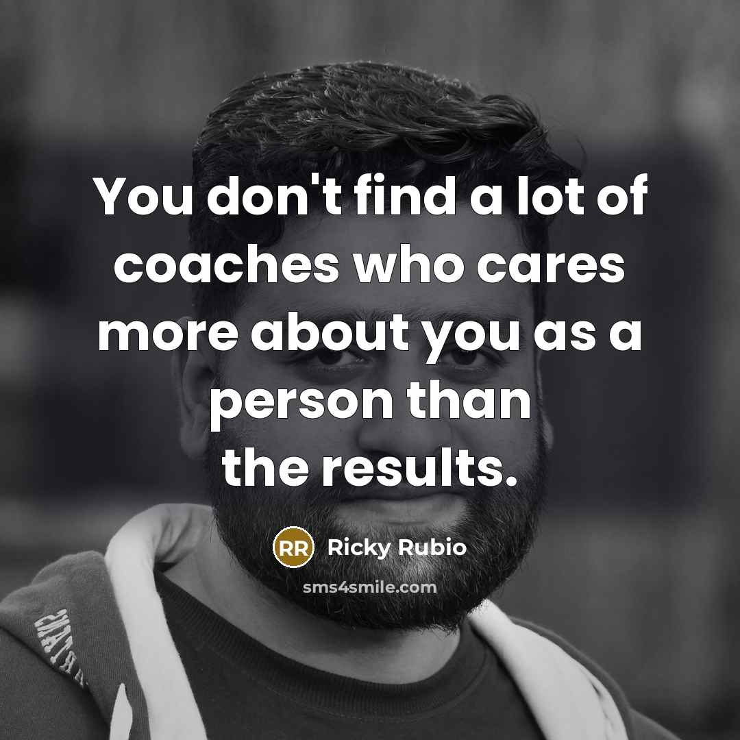 “You don't find a lot of coaches who cares more…” quote by Ricky Rubio