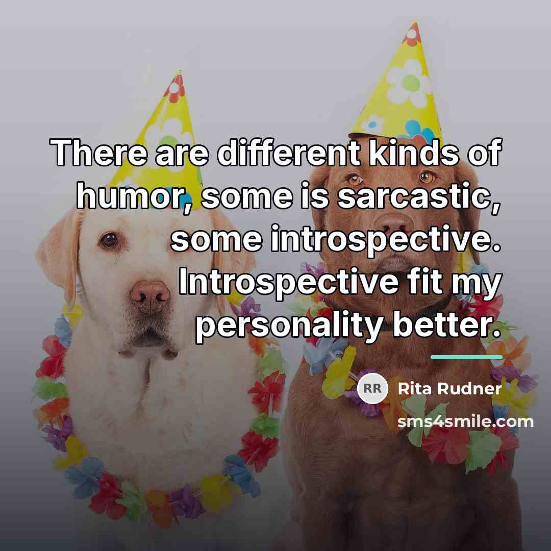 “There are different kinds of humor, some is sarcastic, some…” quote by Rita Rudner