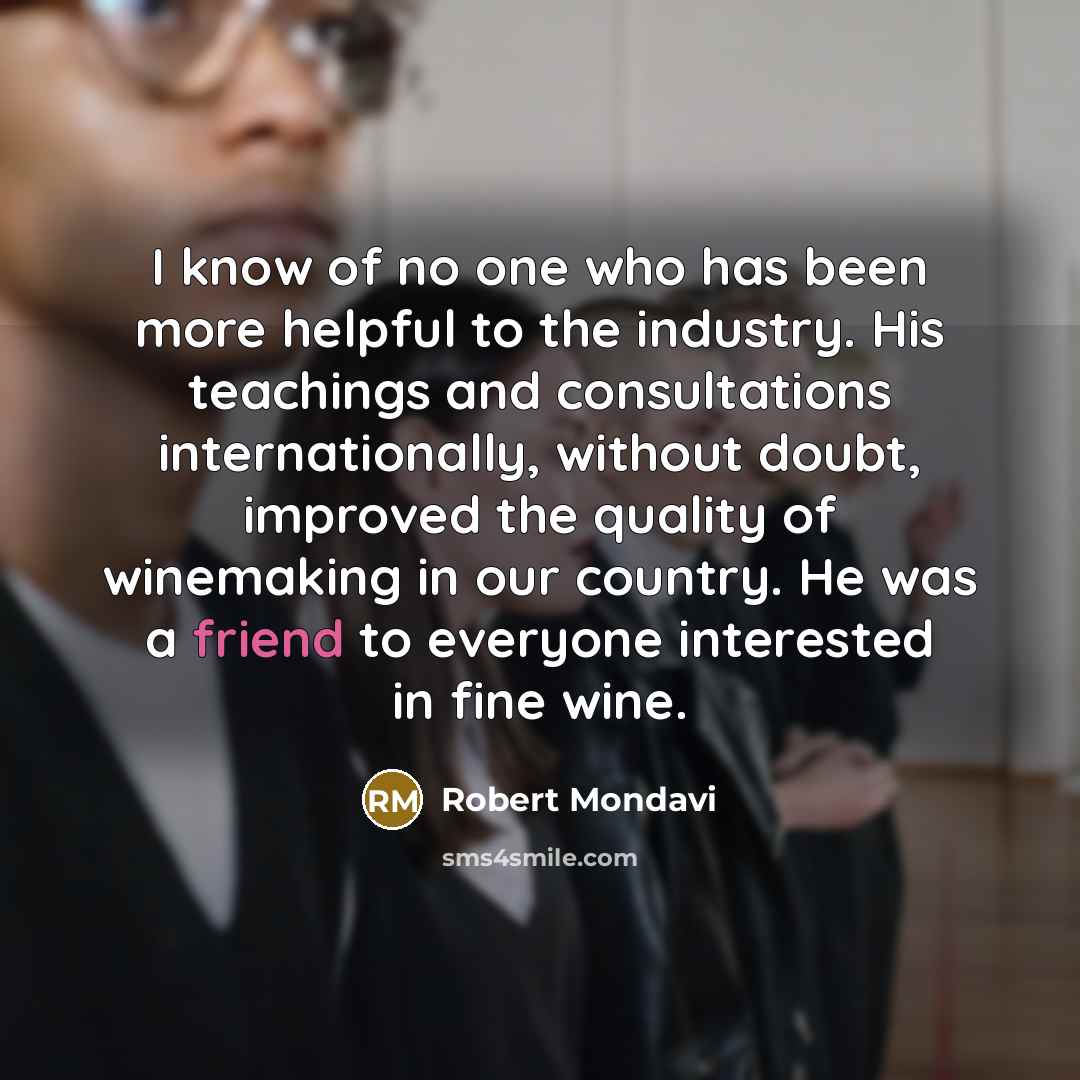 “I know of no one who has been more helpful…” quote by Robert Mondavi
