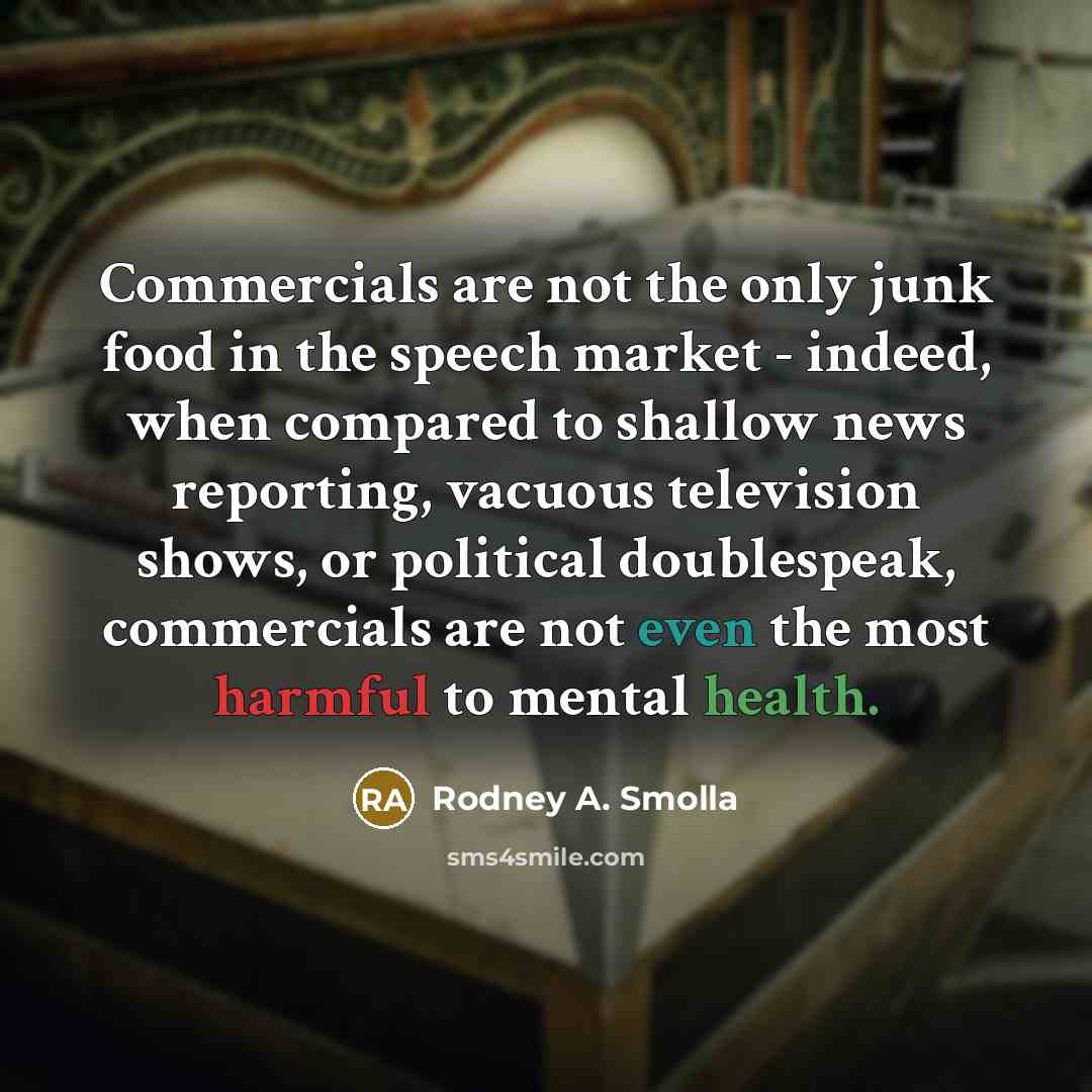 “Commercials are not the only junk food in the speech…” quote by Rodney A. Smolla