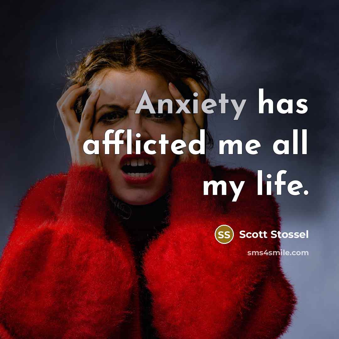 “Anxiety has afflicted me all my life.…” quote by Scott Stossel