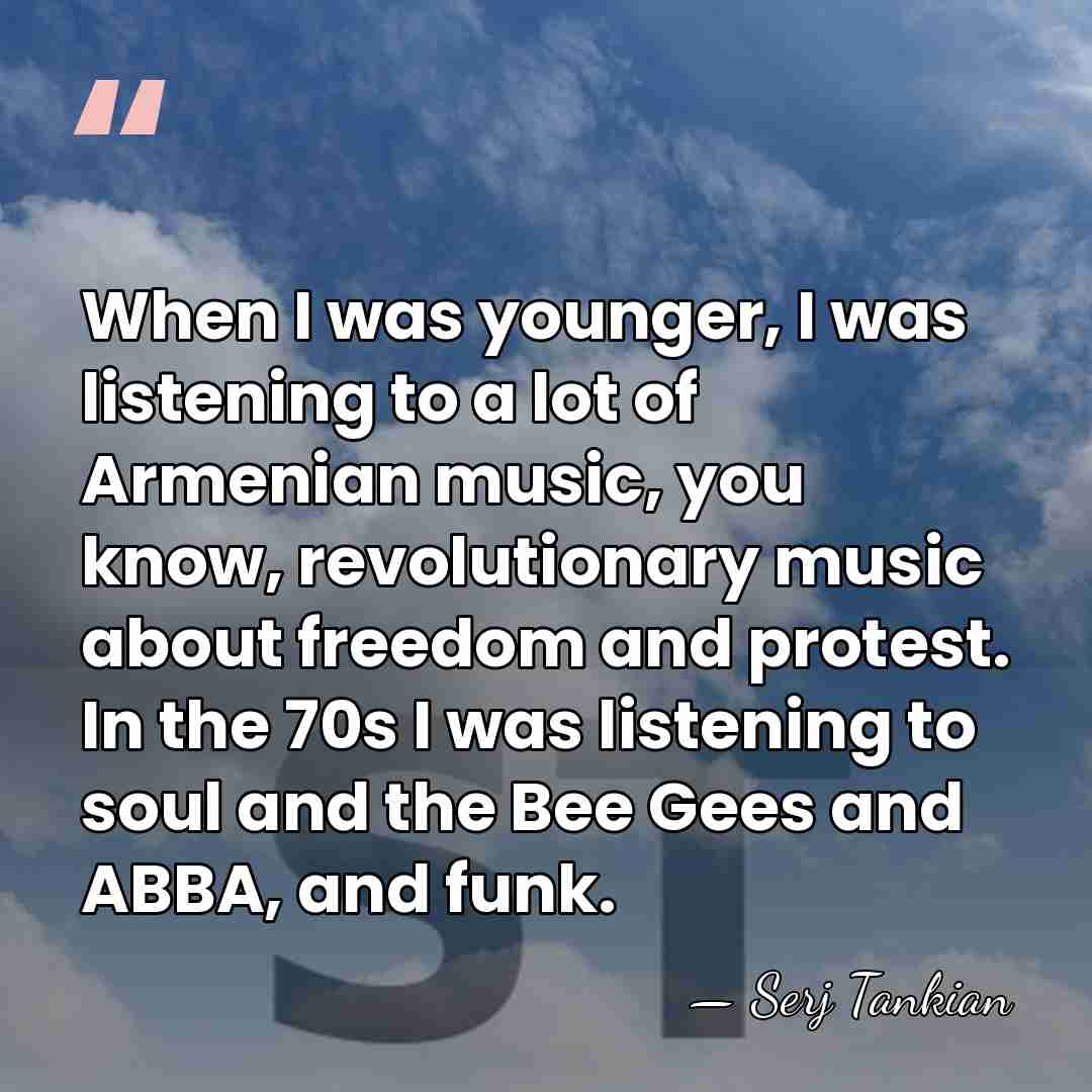 When I was younger, I was listening to a lot of Armenian&hellip; - Serj Tankian