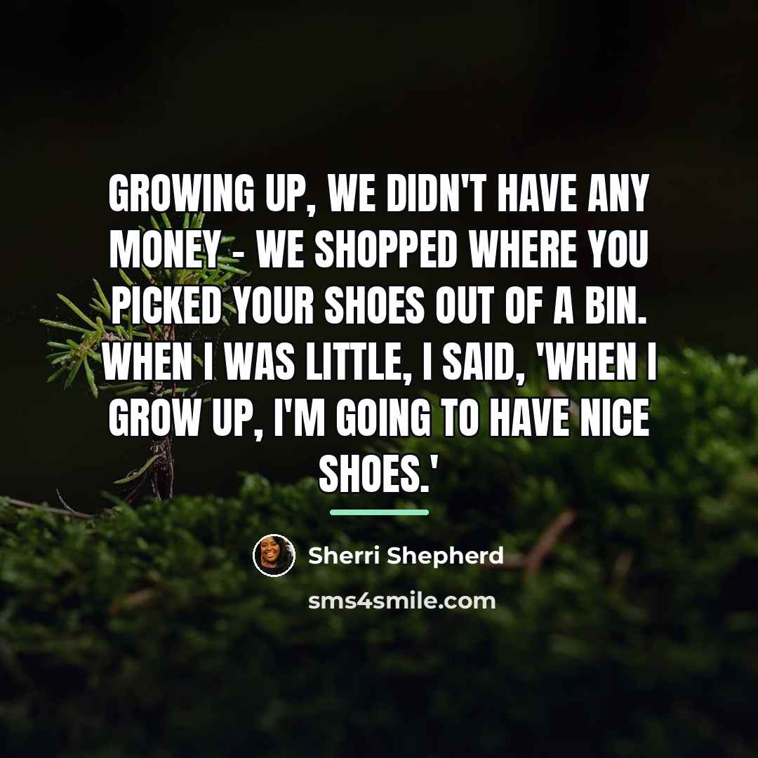 “Growing up, we didn't have any money - we shopped…” quote by Sherri Shepherd