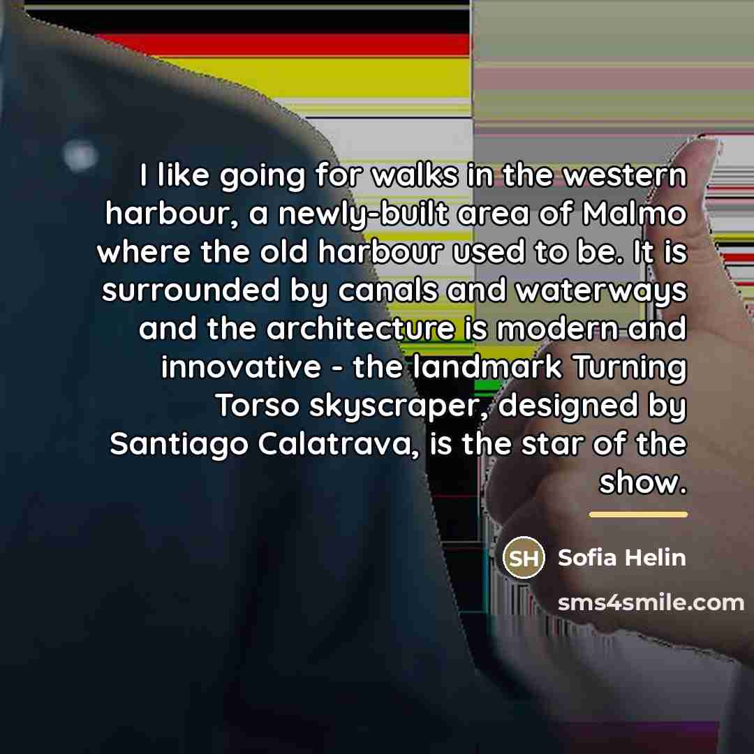 “I like going for walks in the western harbour, a…” quote by Sofia Helin