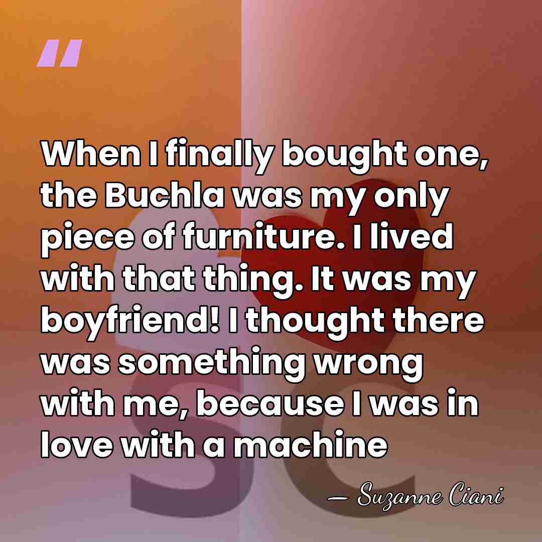 When I finally bought one, the Buchla was my only piece of&hellip; - Suzanne Ciani