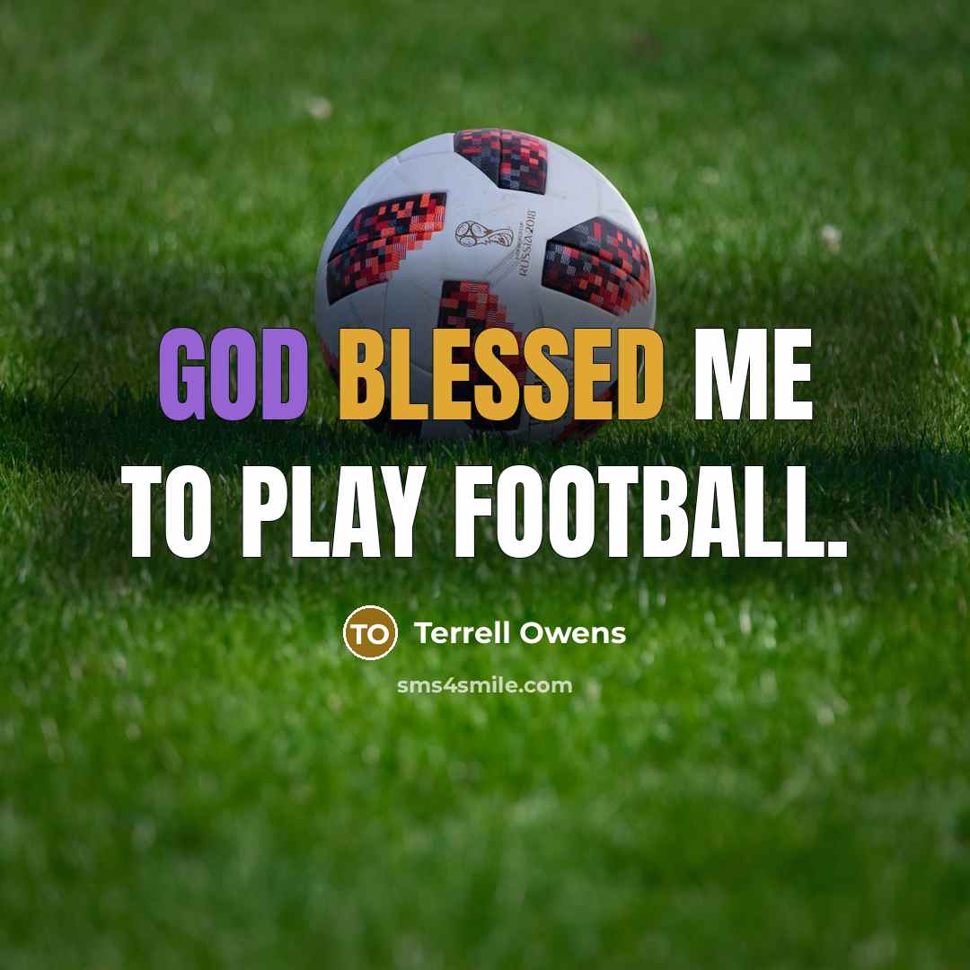 “God blessed me to play football.…” quote by Terrell Owens