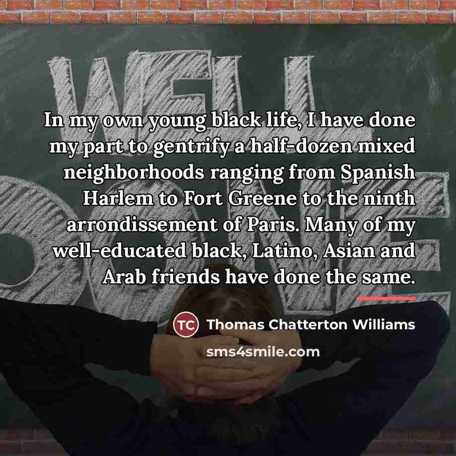 “In my own young black life, I have done my…” quote by Thomas Chatterton Williams