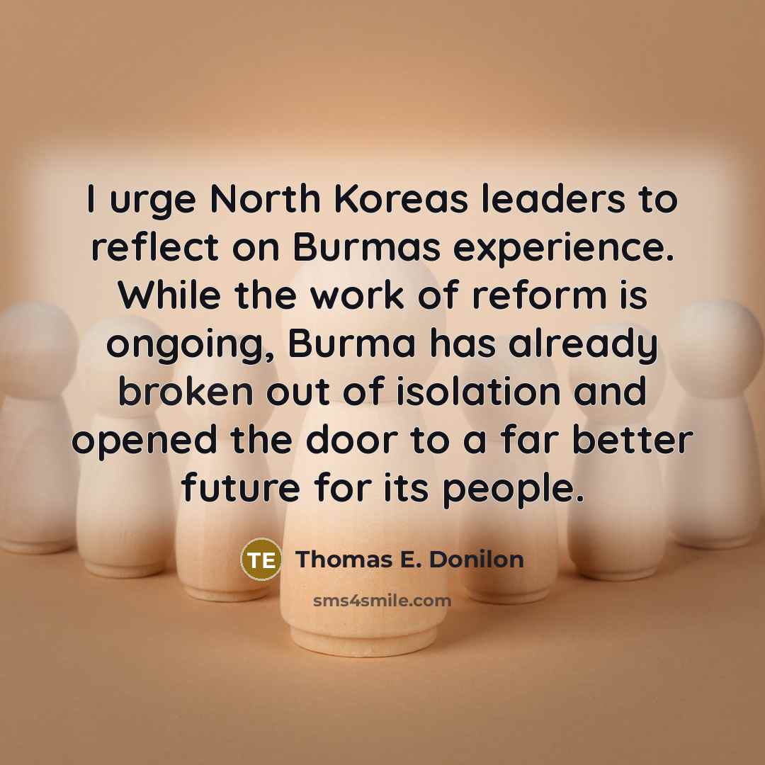 “I urge North Koreas leaders to reflect on Burmas experience.…” quote by Thomas E. Donilon