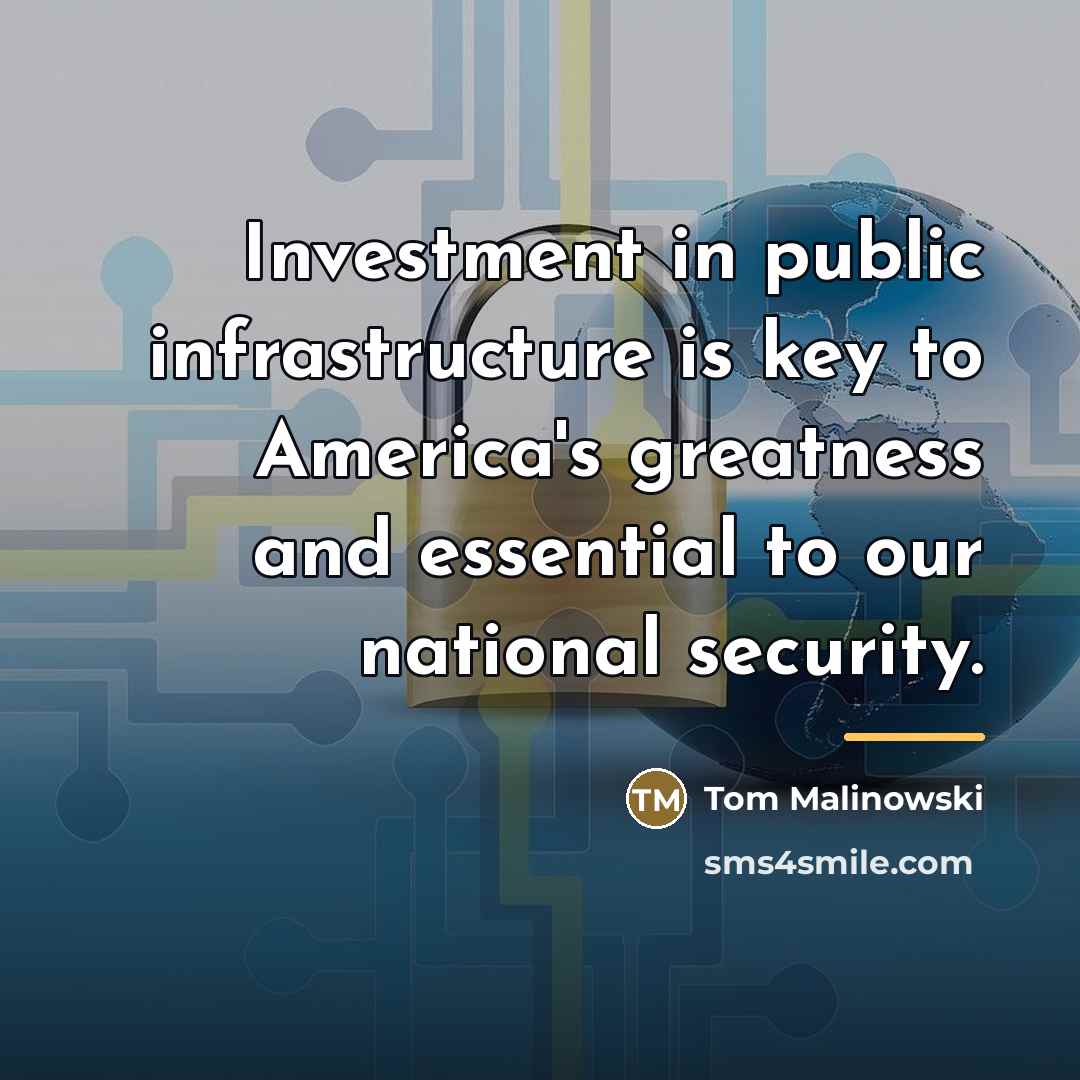 “Investment in public infrastructure is key to America's greatness and…” quote by Tom Malinowski