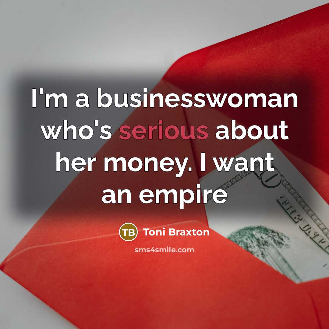 “I'm a businesswoman who's serious about her money. I want…” quote by Toni Braxton