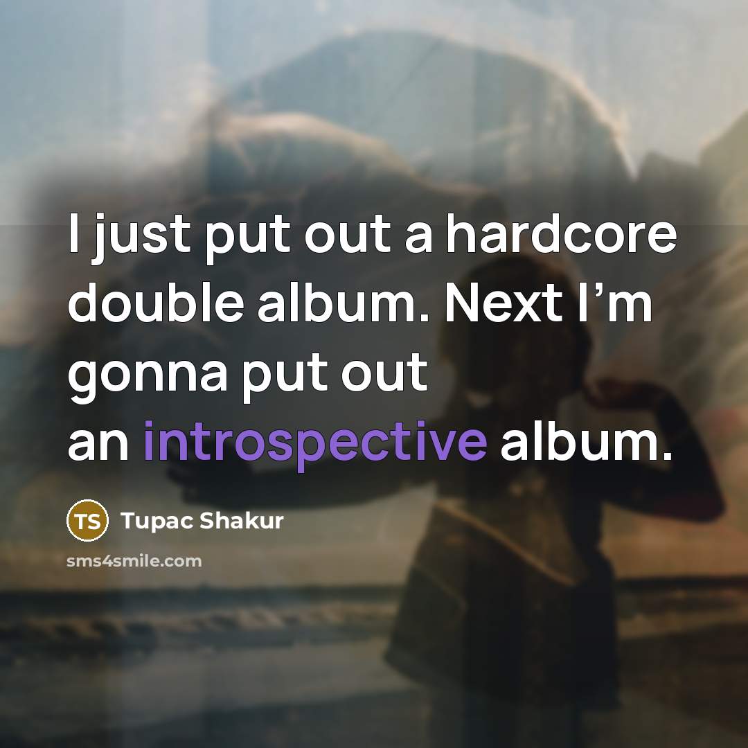 “I just put out a hardcore double album. Next I'm…” quote by Tupac Shakur