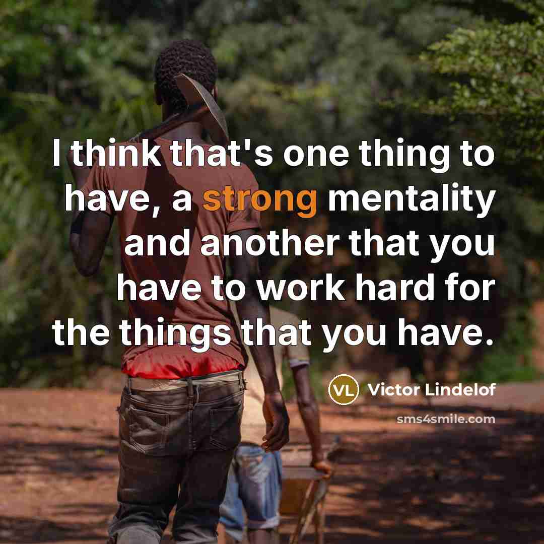 “I think that's one thing to have, a strong mentality…” quote by Victor Lindelof