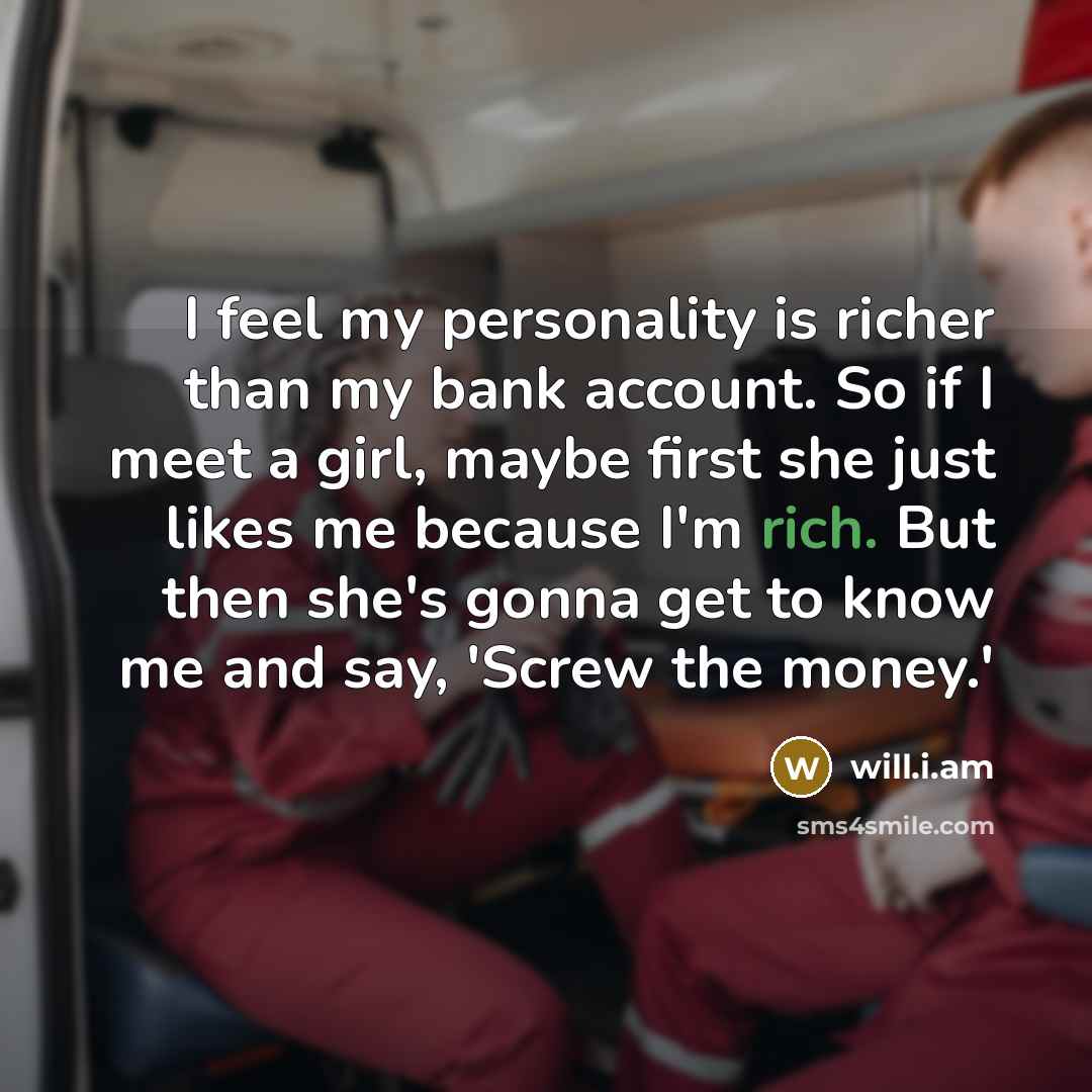 “I feel my personality is richer than my bank account.…” quote by will.i.am
