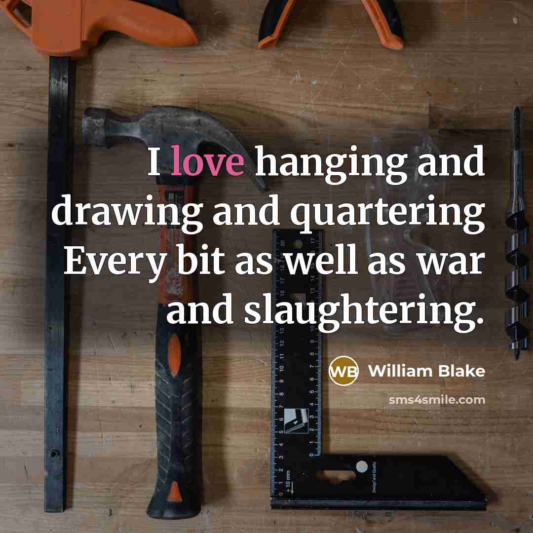 “I love hanging and drawing and quartering Every bit as…” quote by William Blake