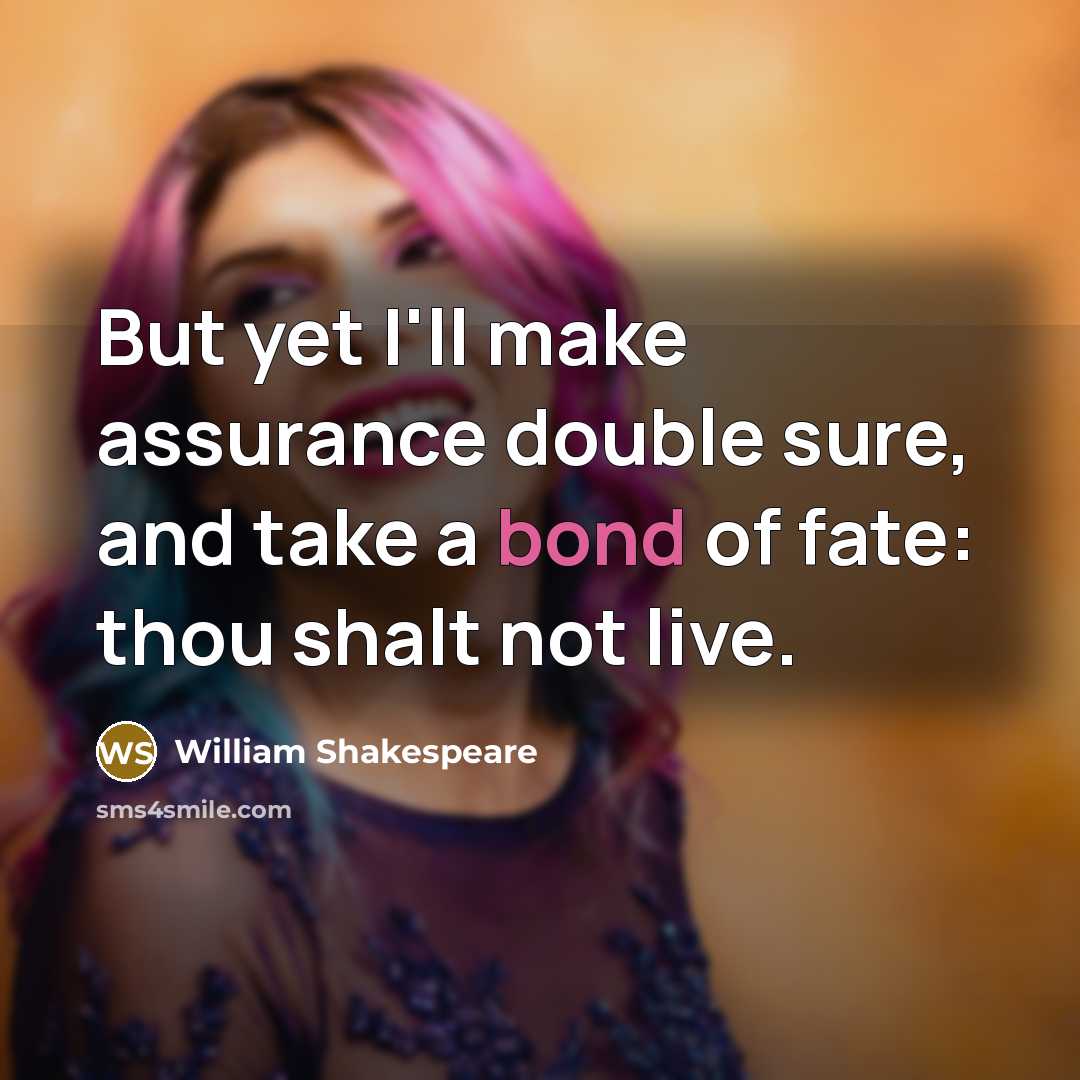 “But yet I'll make assurance double sure, and take a…” quote by William Shakespeare