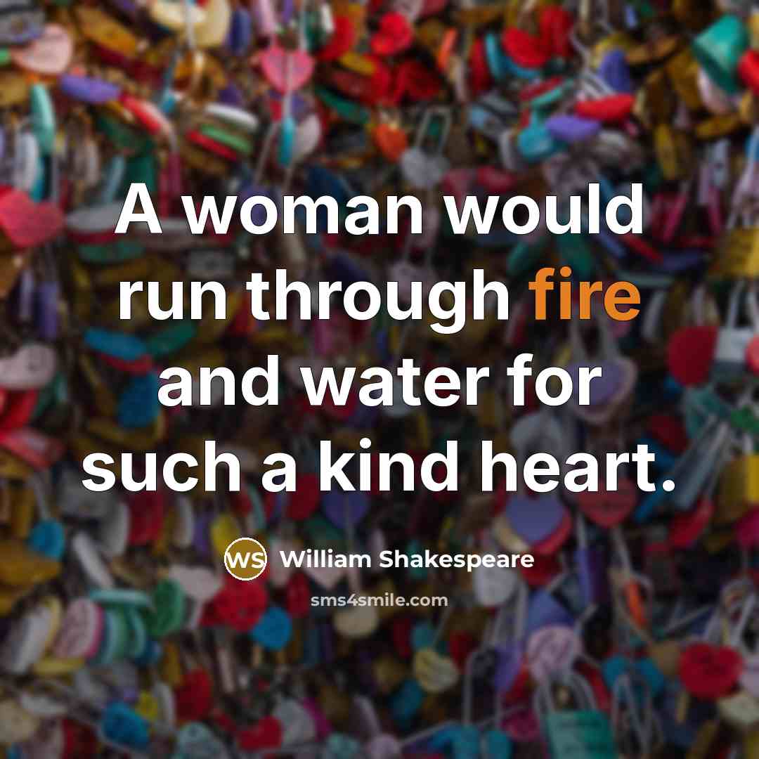 “A woman would run through fire and water for such…” quote by William Shakespeare
