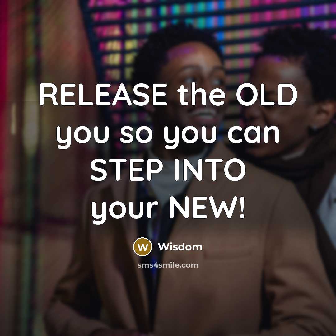 “RELEASE the OLD you so you can STEP INTO your…” quote by Wisdom