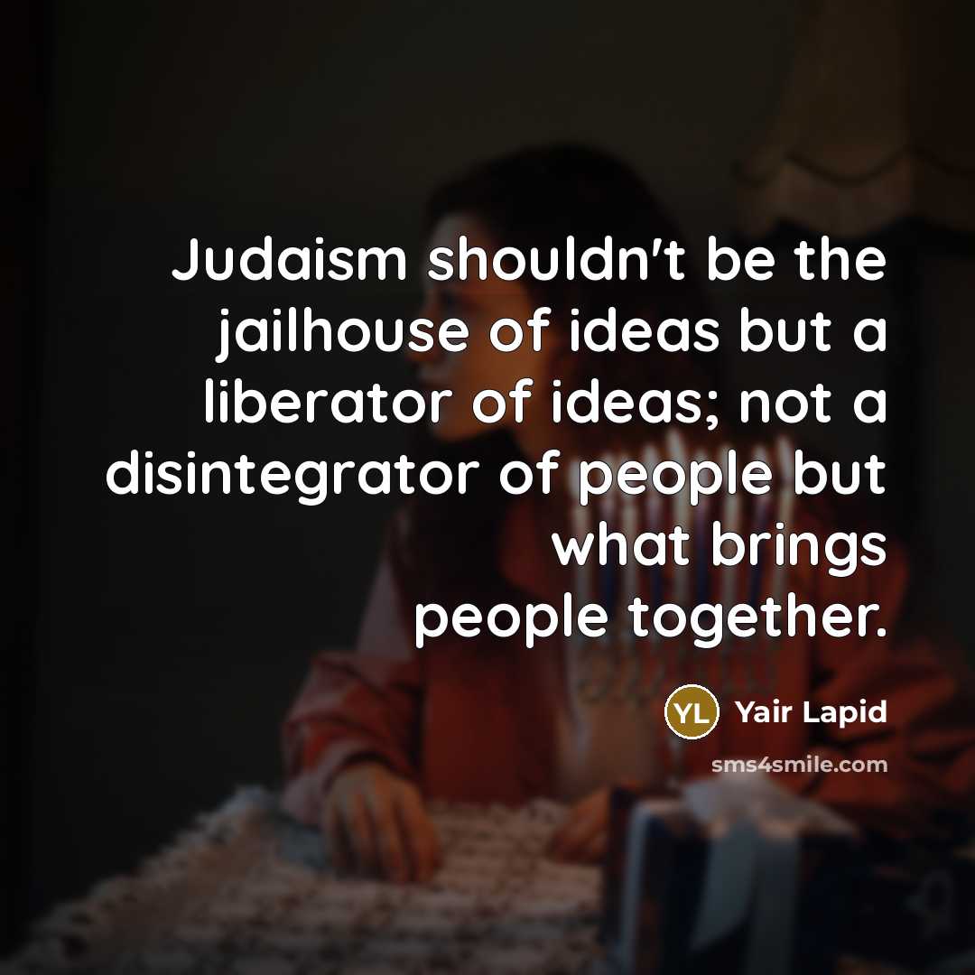 “Judaism shouldn't be the jailhouse of ideas but a liberator…” quote by Yair Lapid