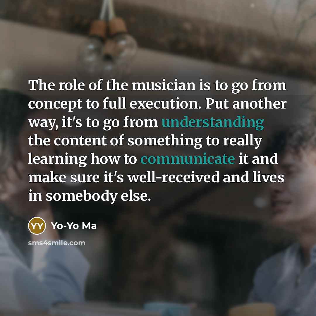 “The role of the musician is to go from concept…” quote by Yo-Yo Ma