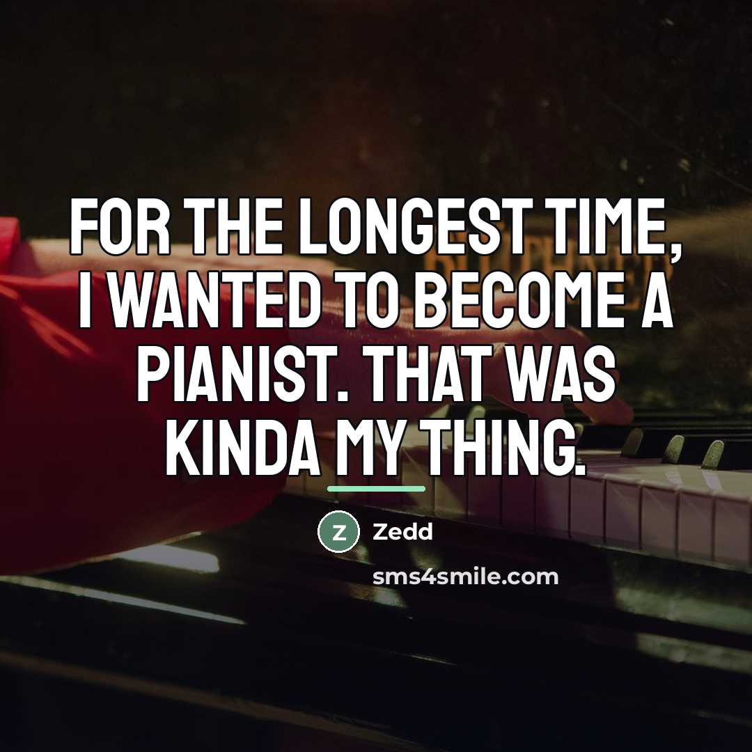 “For the longest time, I wanted to become a pianist.…” quote by Zedd