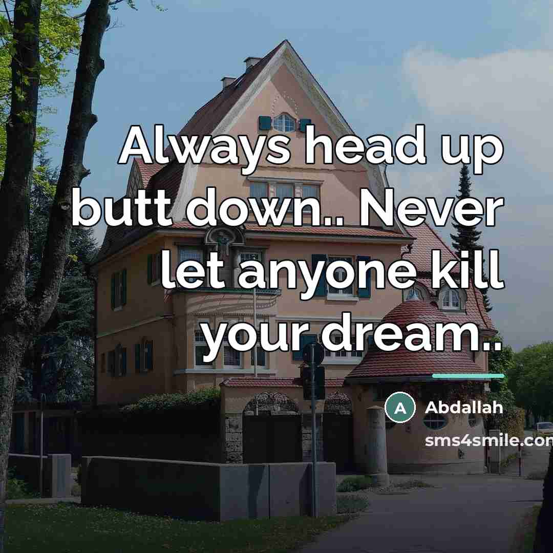 “Always head up butt down.. Never let anyone kill your…” quote by Abdallah