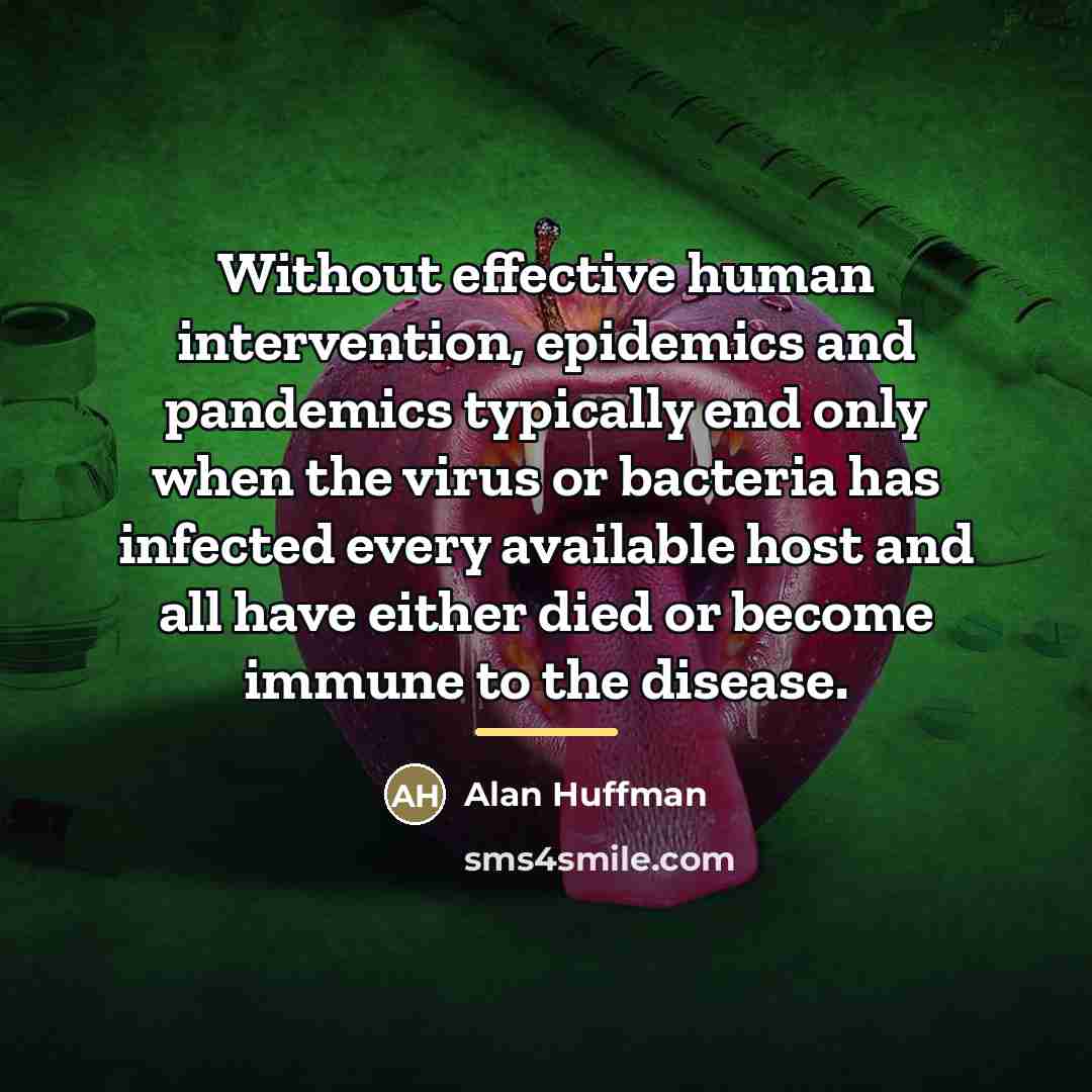“Without effective human intervention, epidemics and pandemics typically end only…” quote by Alan Huffman